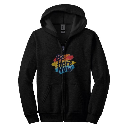 Be Here Now Mindfulness Inspirational Zip Hoodies