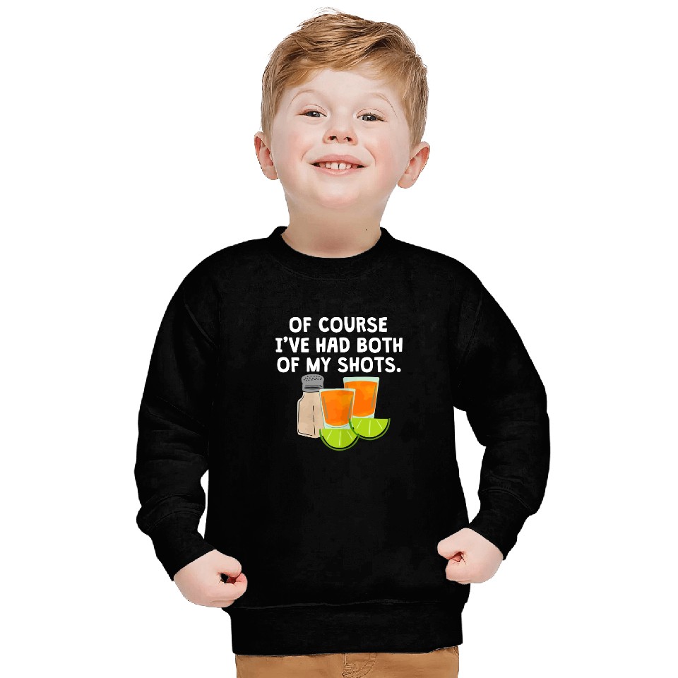 Of Course I've Had Both Of My Shots Tequila Lovers Sweatshirt