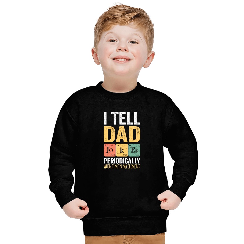 I TELL DAD JOKES PERIODICALLY Sweatshirt