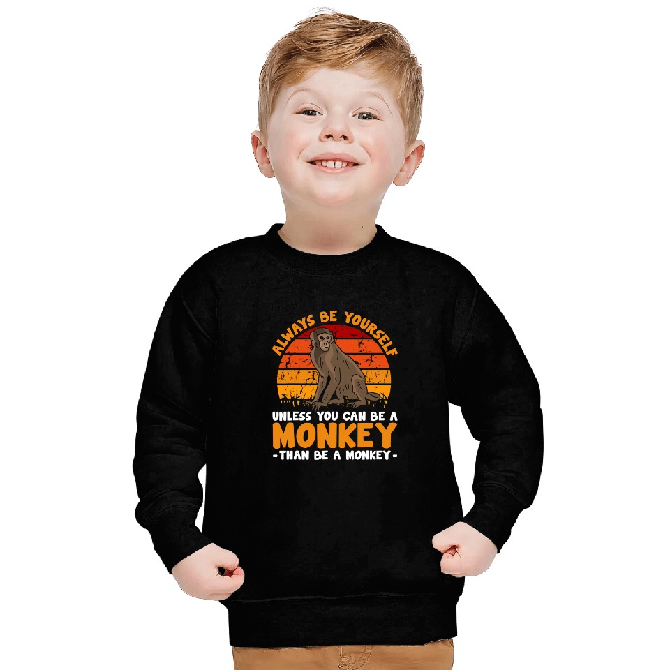 Monkey Lover Funny Always Be Yourself Unless You Can Be A Monkey Ape Sweatshirts