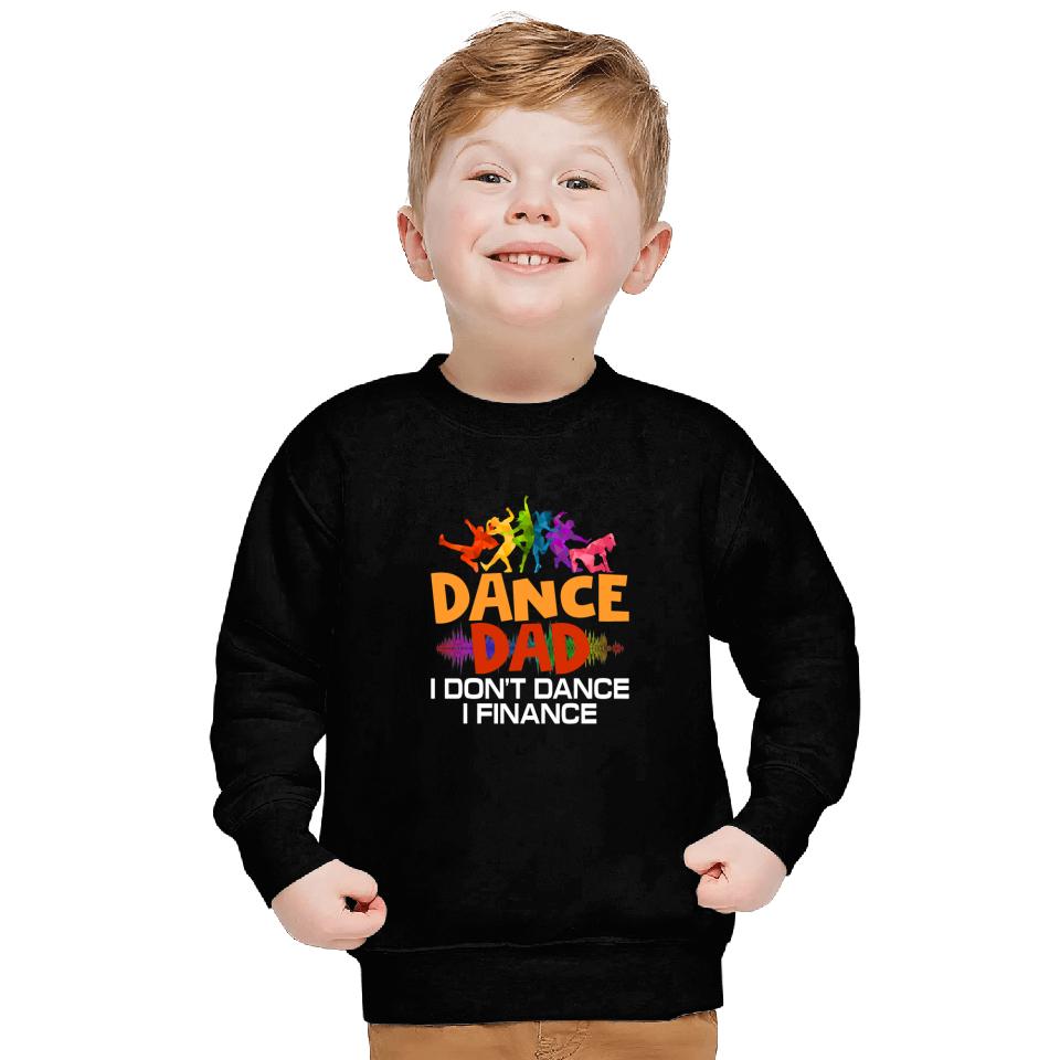 Funny Dance Dad I Dont Dance I Finance Dancing Dad Sweatshirts