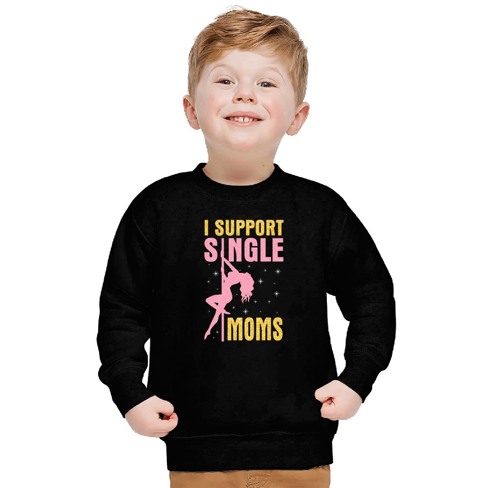 I Support Single Moms Funny Pole Dancing Dancer Sweatshirts