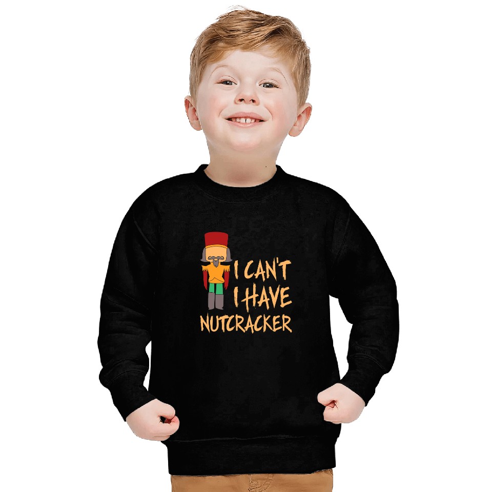 I Cant I Have Nutcracker Ballet Dance Recital Sweatshirts