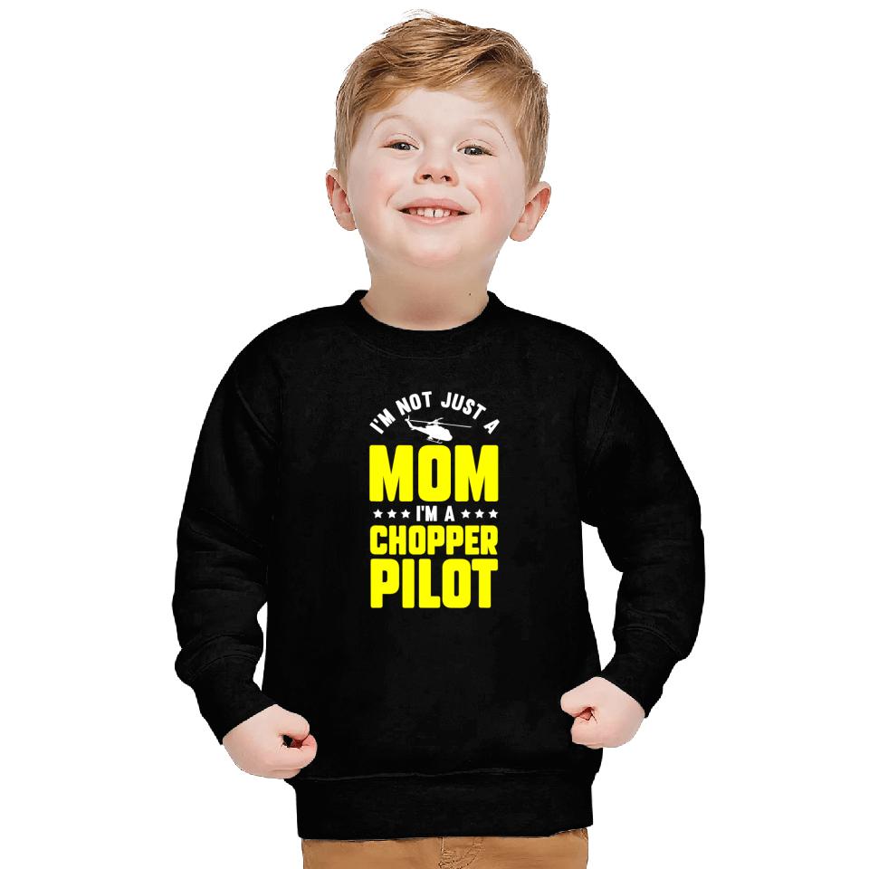 Im Not Just A Mom Im A Chopper Pilot Helicopter Mom Sweatshirts