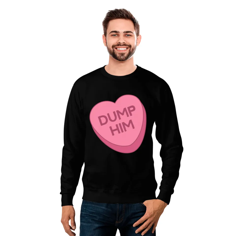 Valentine's Day Sweatshirt Candy Valentines Hearts Dump Him Sweatshirt