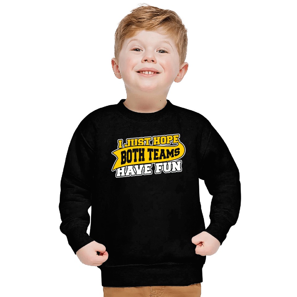 I Just Hope Both Teams Have Fun Sweatshirts
