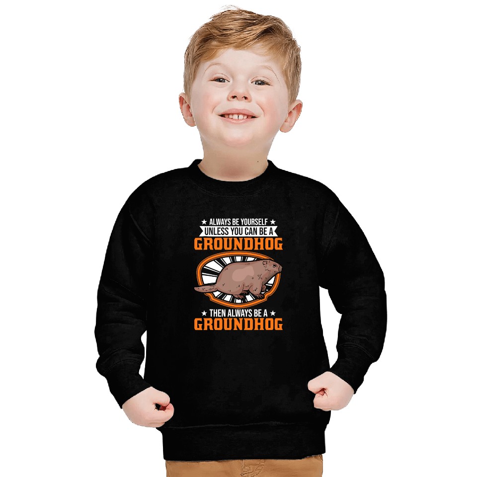 Always be yourself Unless you can be a Groundhog Marmot 31 Sweatshirts