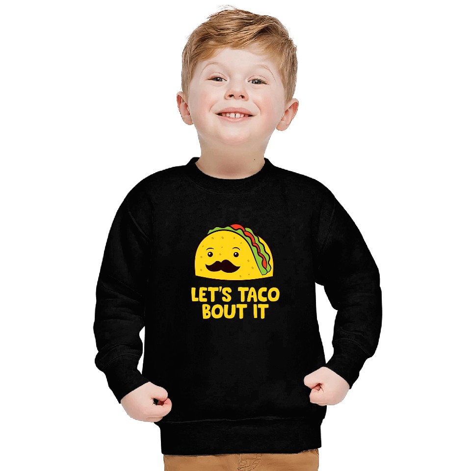 Lets Taco Bout It Mexican Tacos Sweatshirts