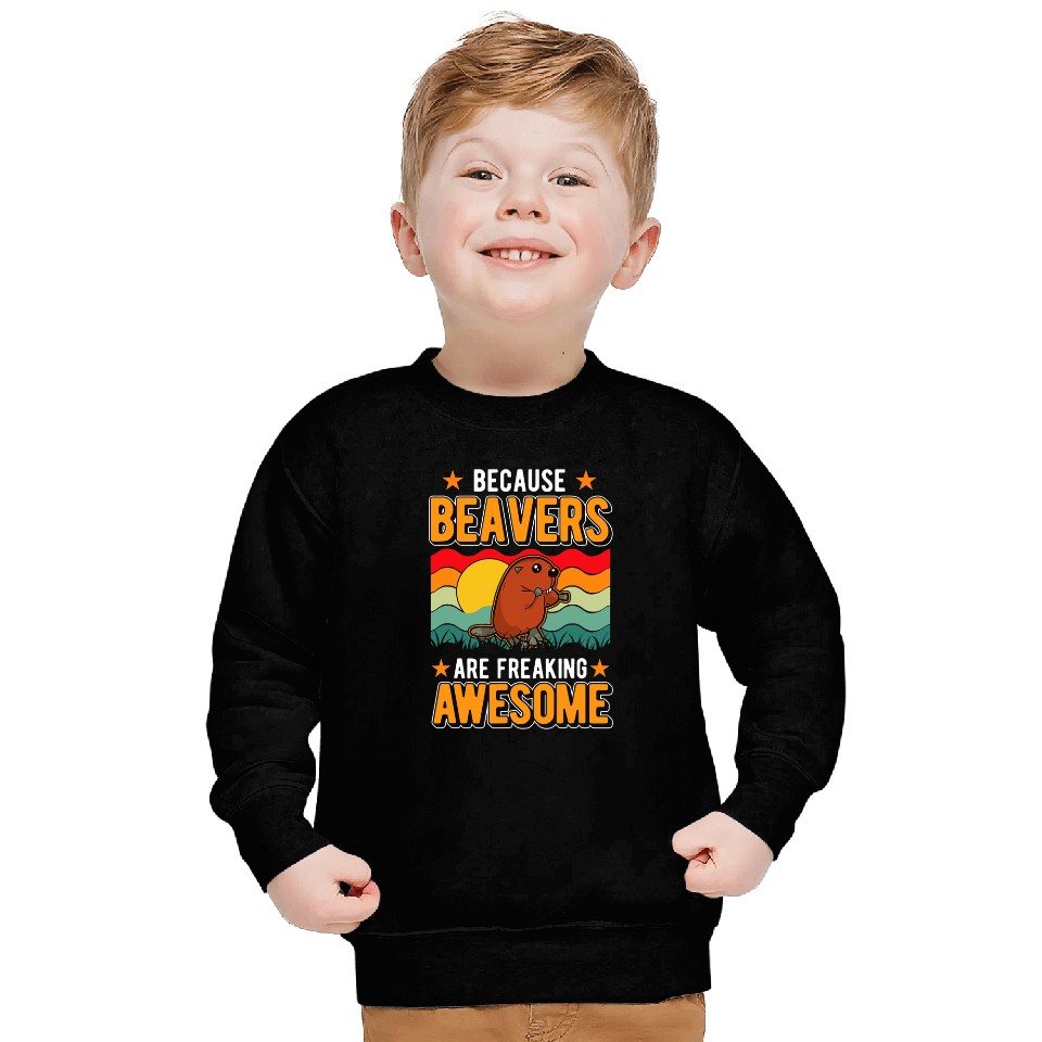 Because Beavers are freaking awesome Sweatshirts