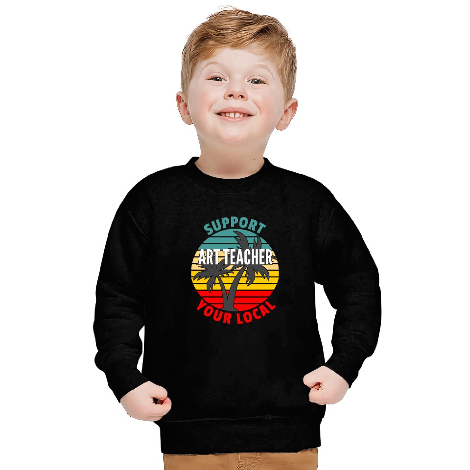 Art Teacher Gift Support Your Local Art Teacher Sweatshirts
