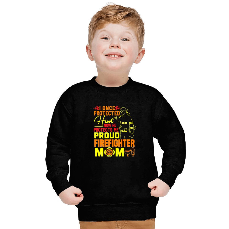 Fireman Firefighter I Once Protected Him Proud Firefighter Mom Fireman Funny 102 Firemen Sweatshirts