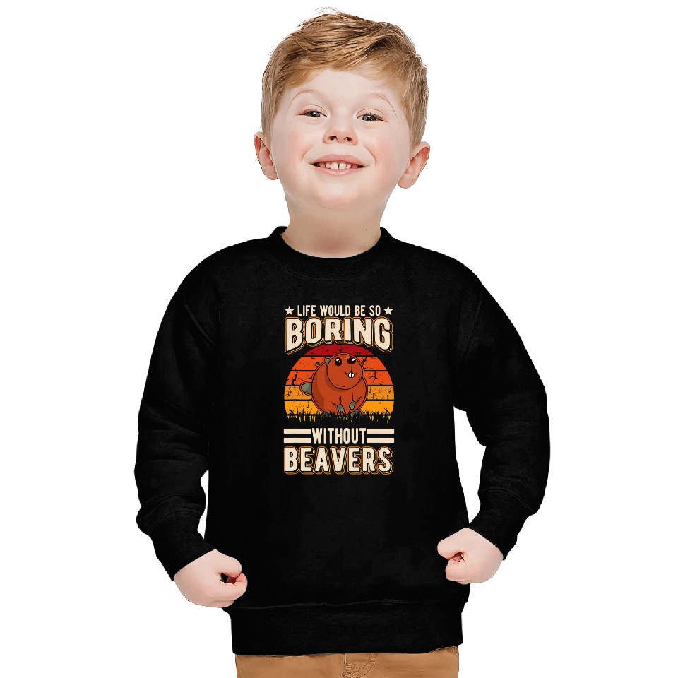 Life would be so boring without Beavers 63 Sweatshirts