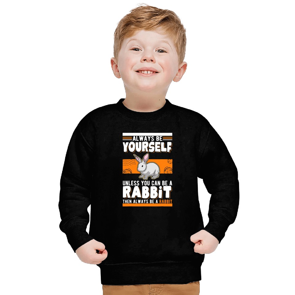 Rabbits Always be yourself Unless you can be a Rabbit 1 Sweatshirts