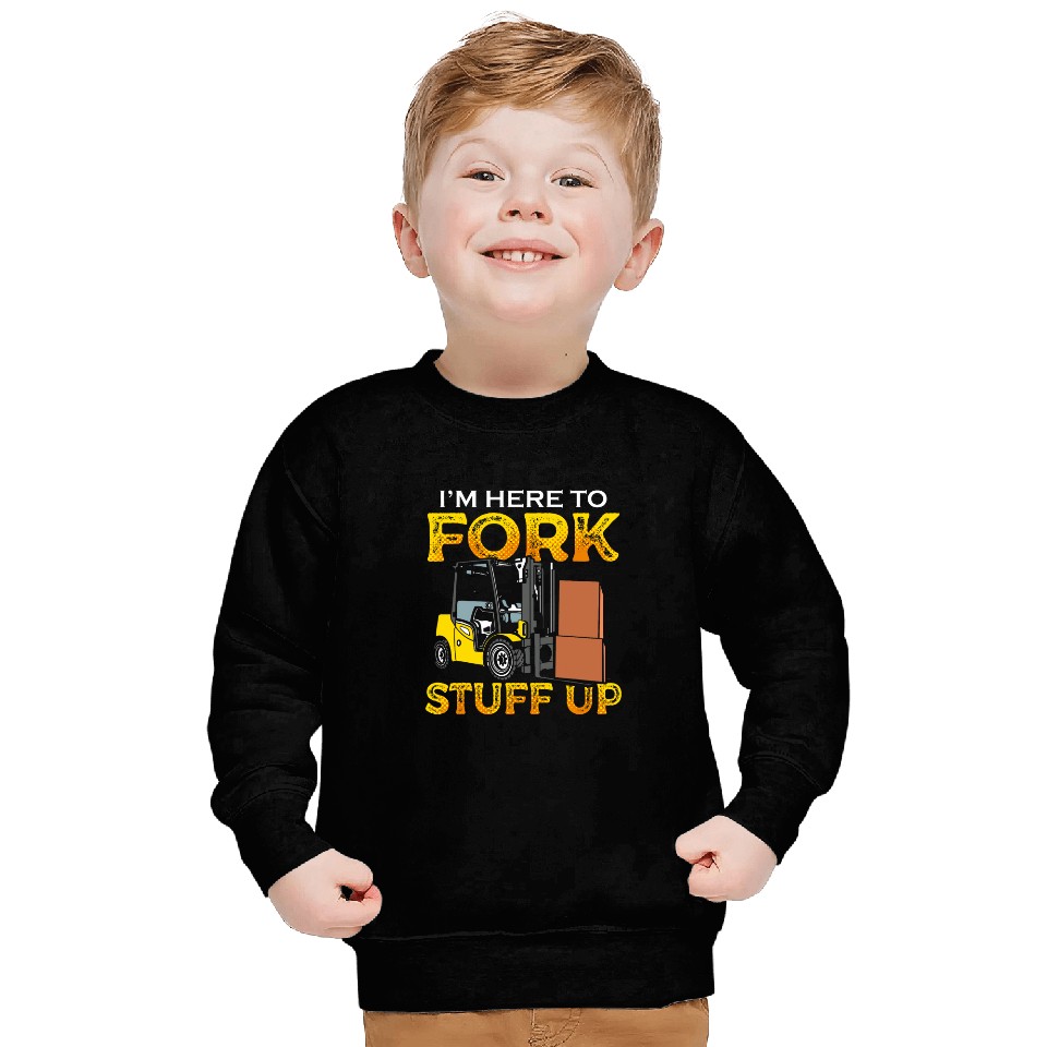 Funny Certified Forklift Operator Im Here To Fork Stuff Up Sweatshirts