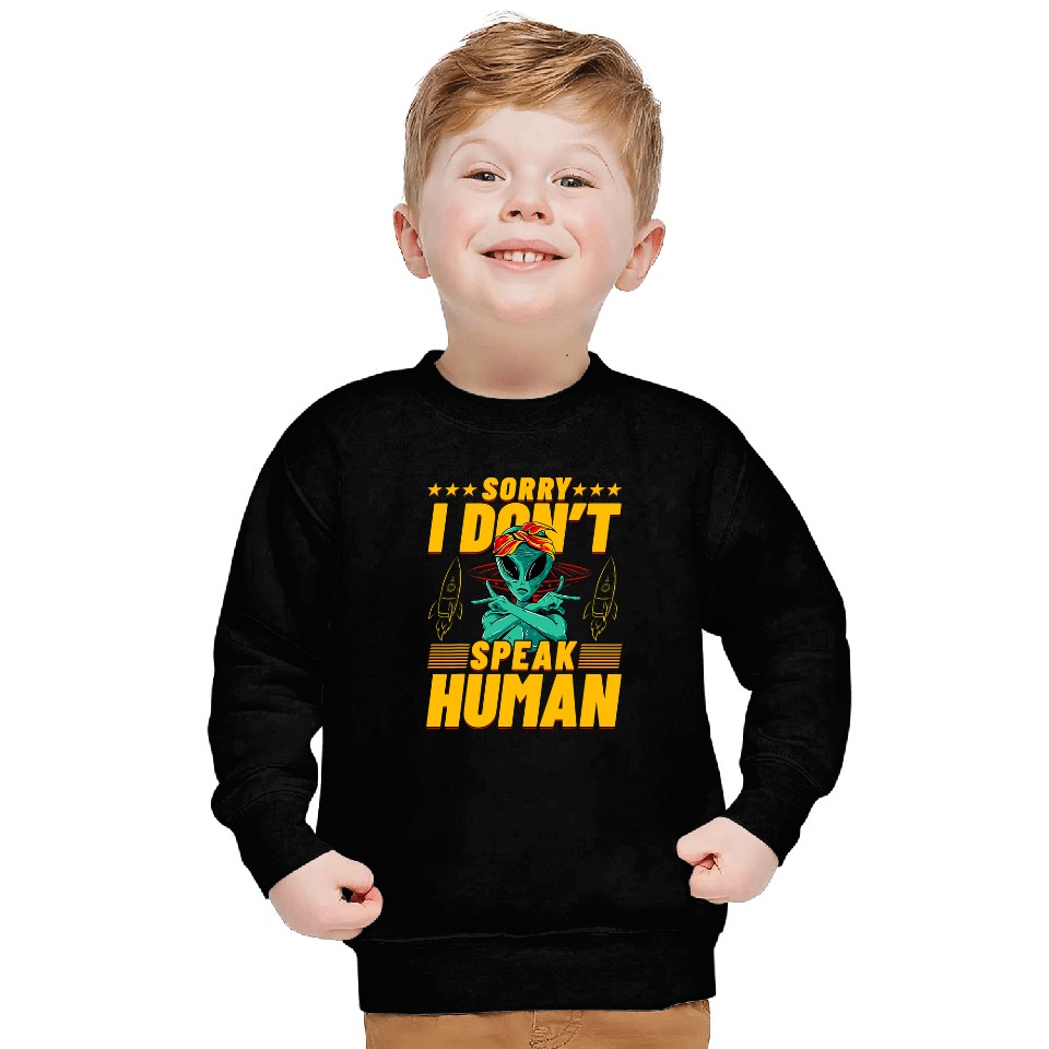 Aliens UFO Sorry I dont speak Human Alien Funny Saying Sweatshirts
