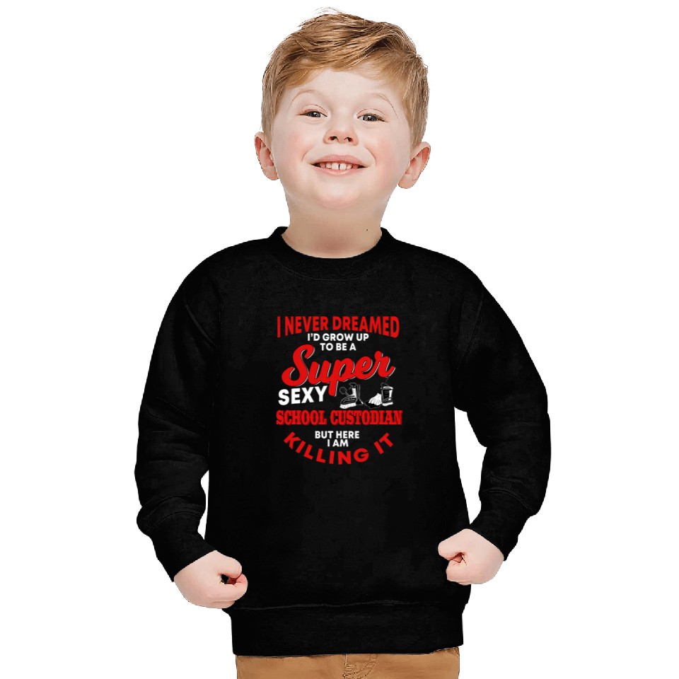 Funny School Custodian Quote Janitor Sweatshirts