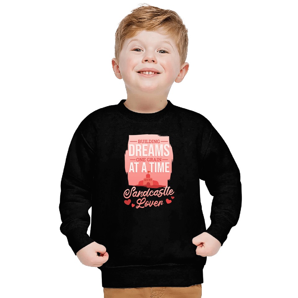 Building Dreams One Grain A Time Beach Sand Castle Builder Sweatshirts
