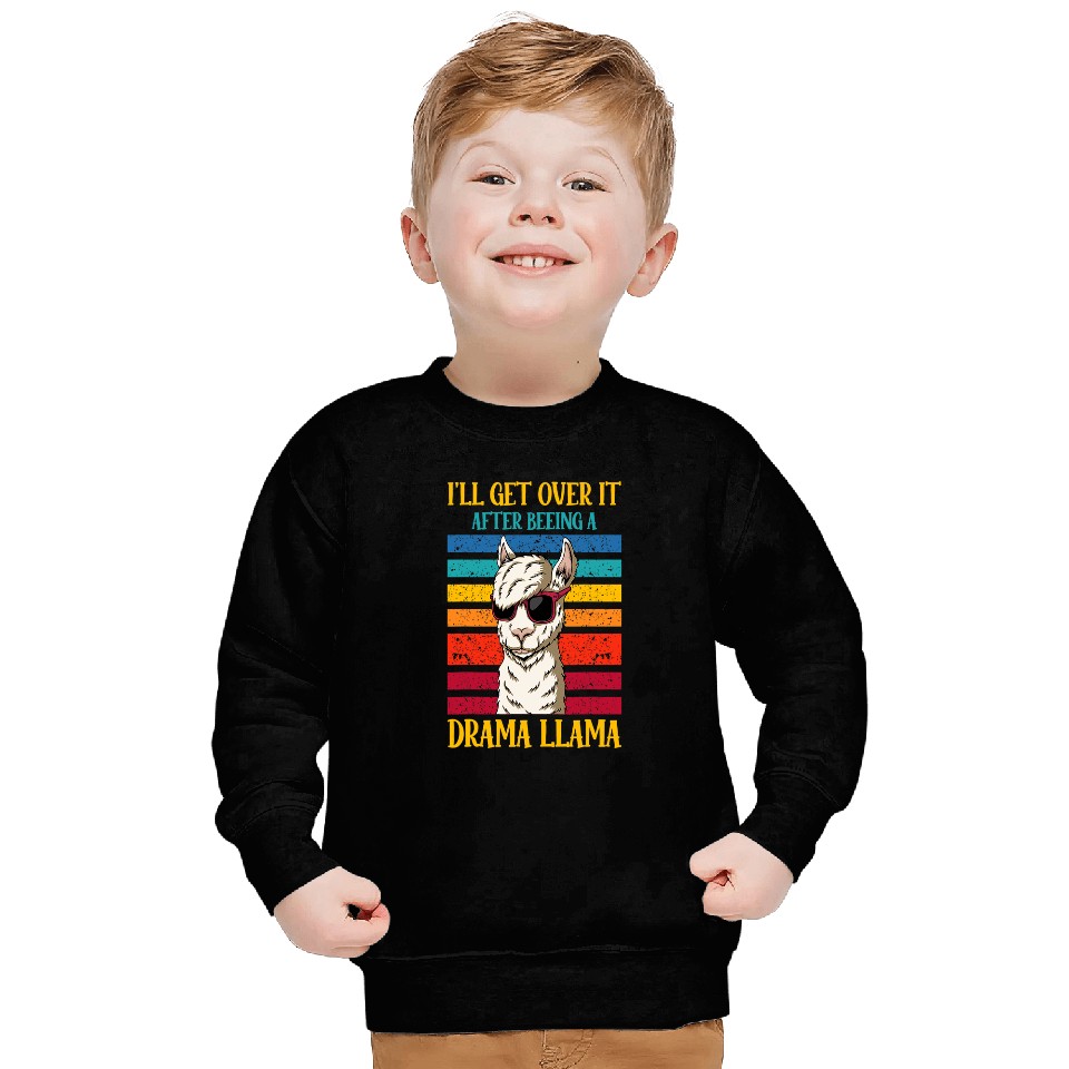Llama Pet Ill Get Over It After Beeing A Drama LLama r Sweatshirts
