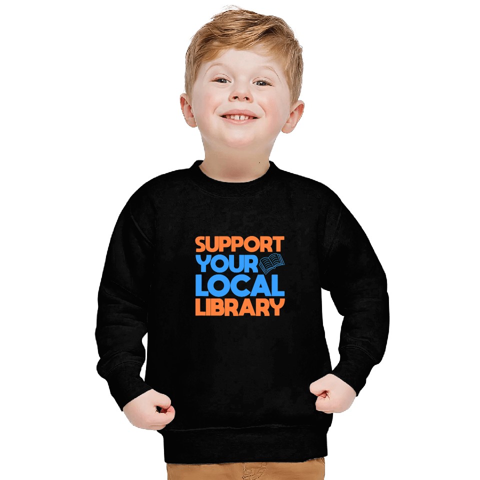 Book Fun Support Your Local Library Book Reader Bookworm Librarian 8 Sweatshirts