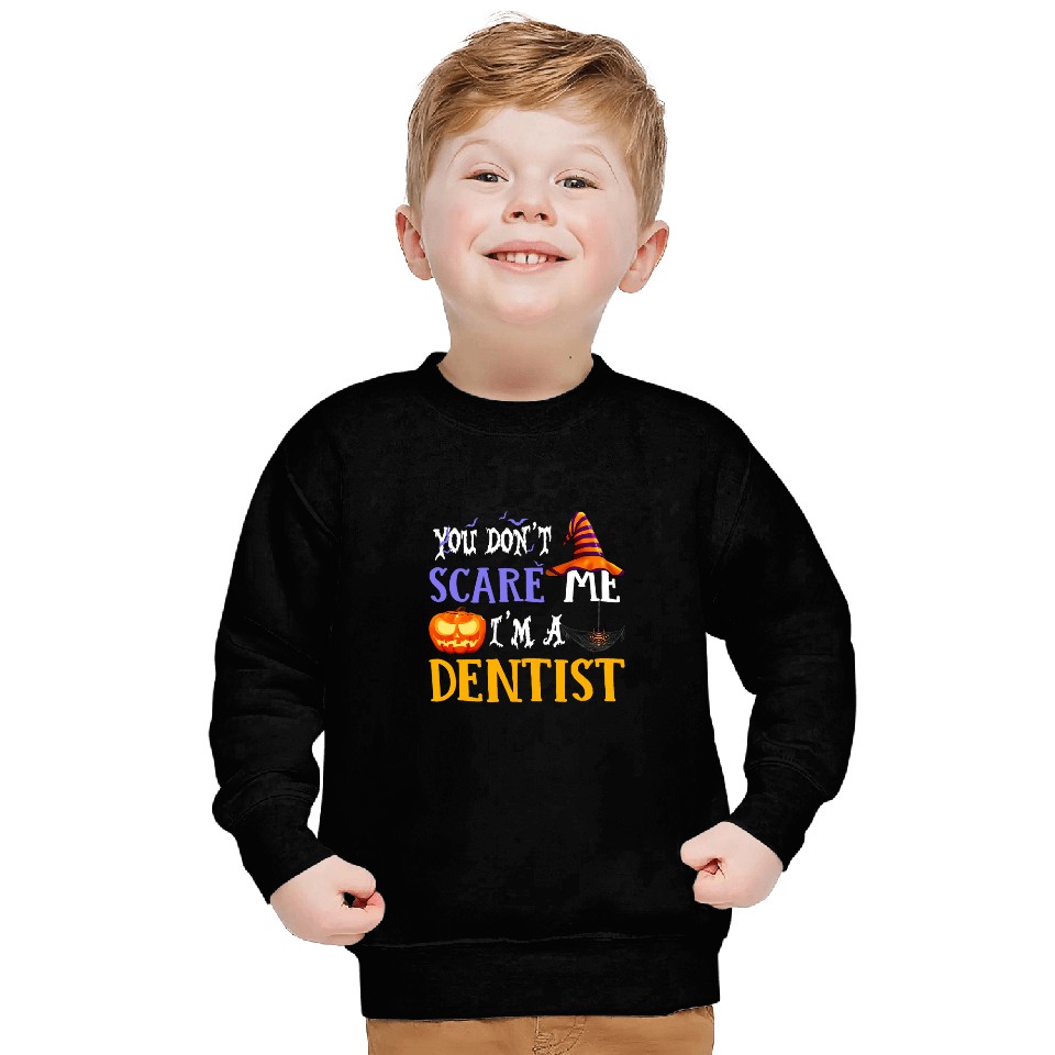 you dont scare me im a dentists halloween 2 Sweatshirts