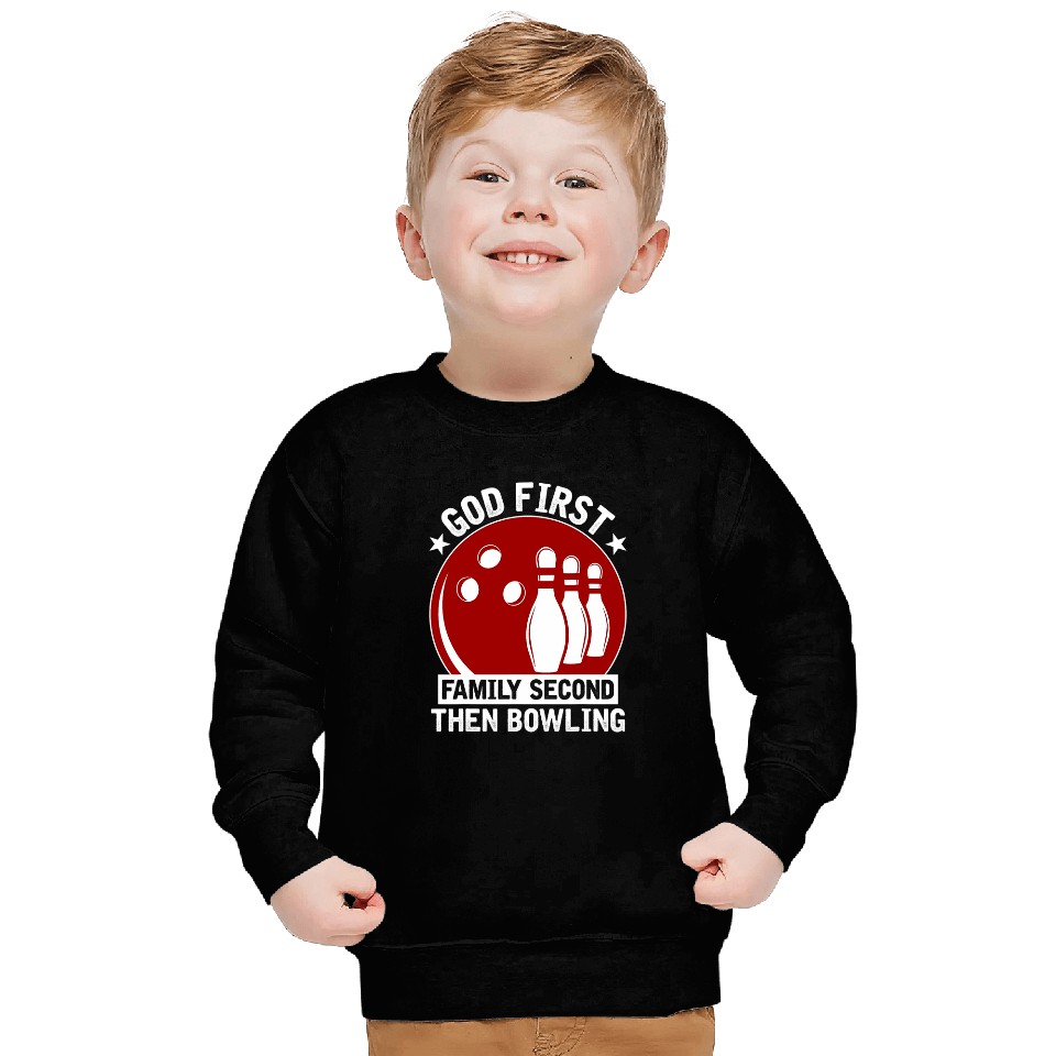 Sport Bowling Player God First Family Second Then Bowling Sweatshirts