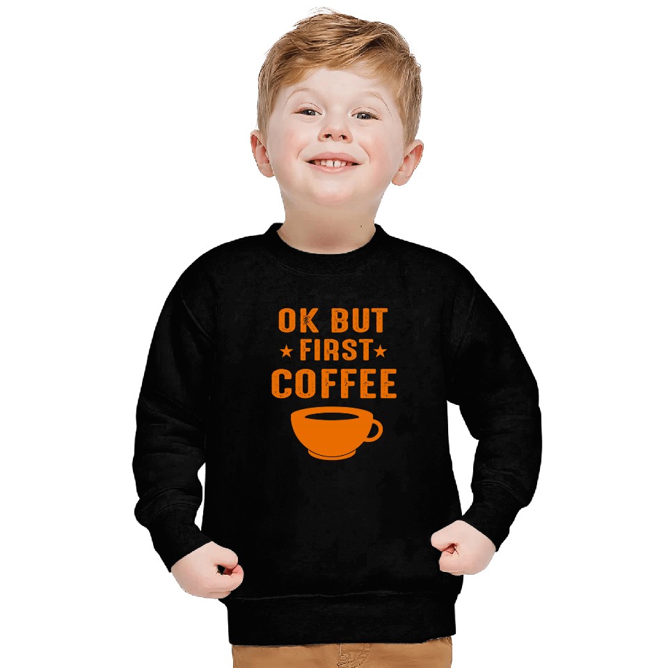 Coffee Fun Coffeephile Coffee Drinker caffeines Lover But First Coffee Sweatshirts