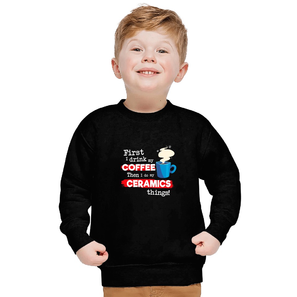 Coffee Fun Pottery Ceramics Clay Saying But First Coffee Phrase Sweatshirts