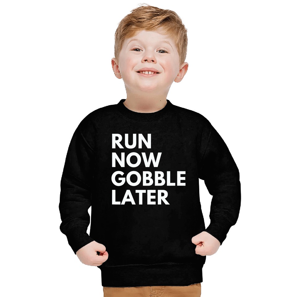 Run Now Gobble Later Funny Thanksgiving Running Turkey Trot Sweatshirts