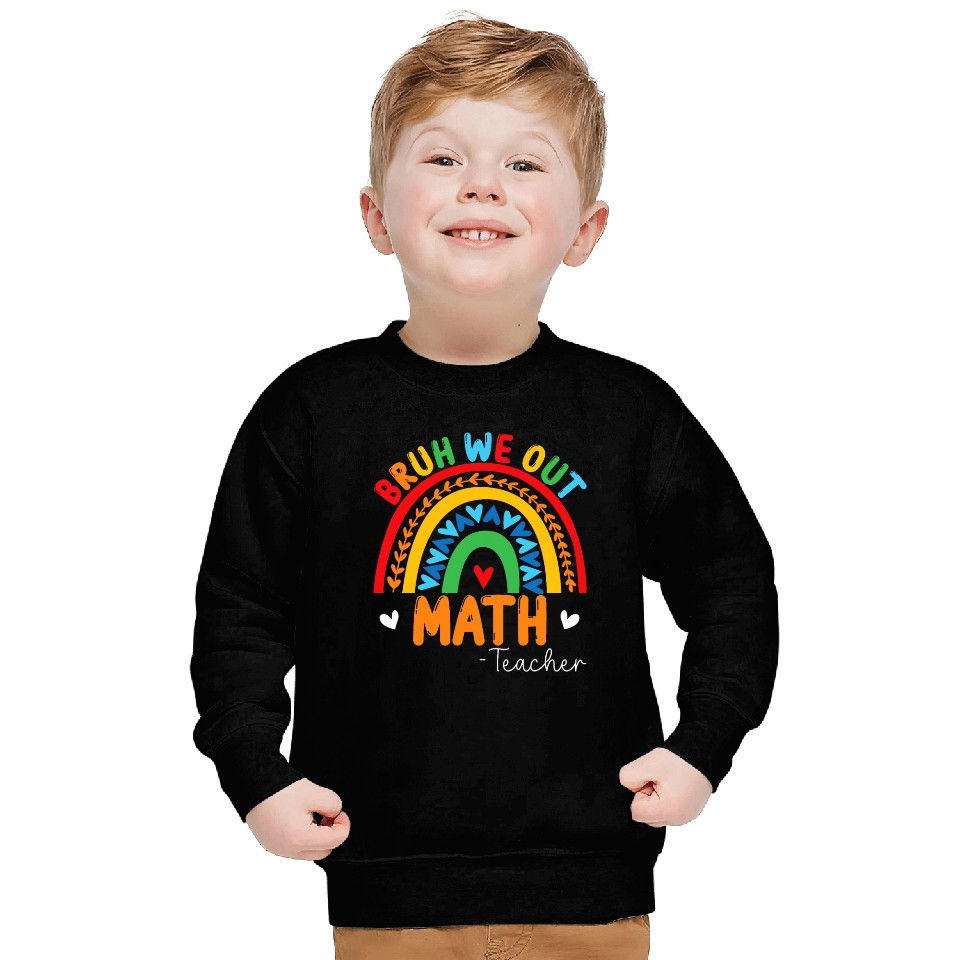 Bruh We Out Teachers Summer Math Teacher Student Rainbow Sweatshirts