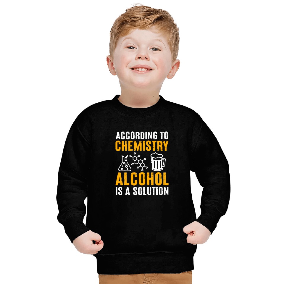 Chemistry 2According To Chemistry Alcohol Is A Solution Sweatshirts