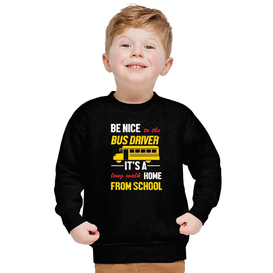 Funny School Bus Driver Be Nice To The Bus Driver Sweatshirts