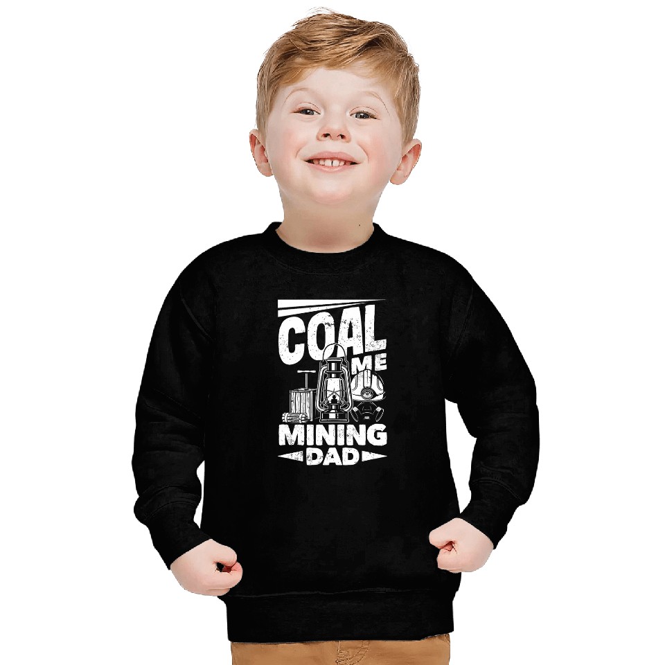 Coal Miner Coal Me Mining Dad Funny Pitman Underground Sweatshirts