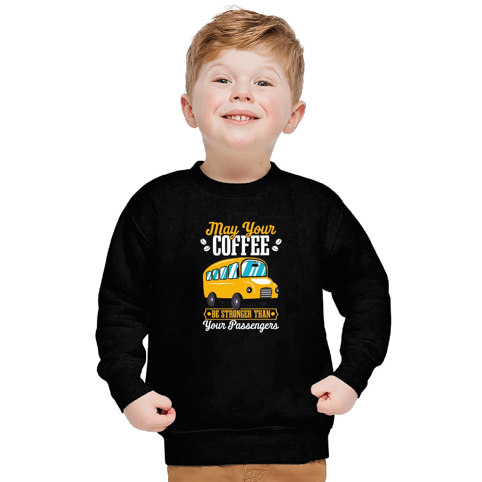 School Bus Driver Driving Stronger Than Your Passengers Sweatshirts