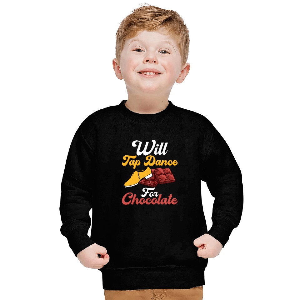 Will Tap Dance for Chocolate Tap Dancer Tap Dancing Sweatshirts