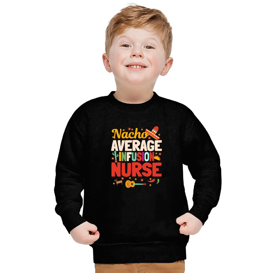 Nacho Average Infusion nurses Cinco De Mayo Mexican Nursing Sweatshirts