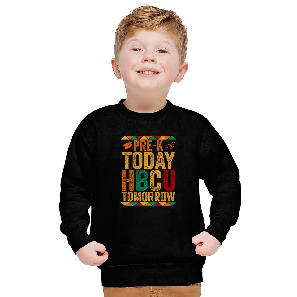 Future HBCU College Student PreK Today HBCU Tomorrow Sweatshirts