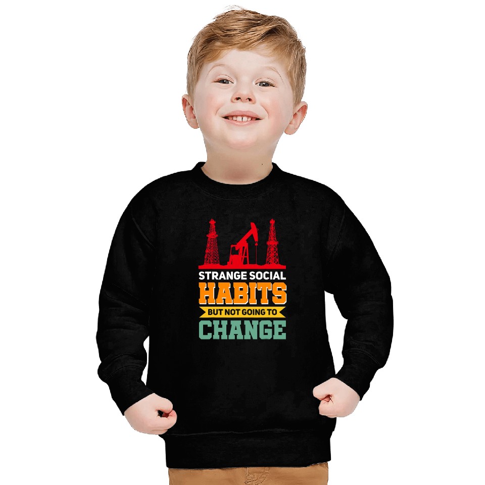 Oil Rig Worker Drill Rig Oilfield Workers Habits Sweatshirts