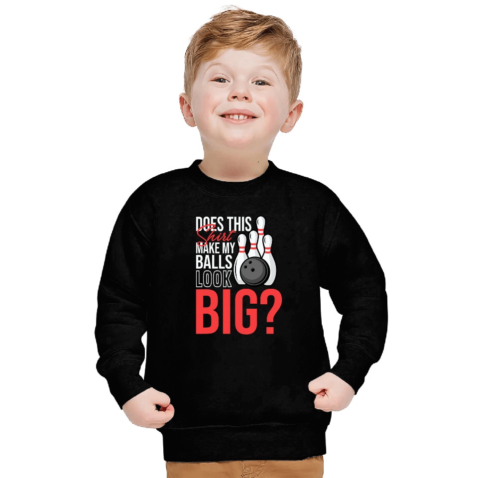 Does This Tee Make My Balls Look Big Funny Bowling Sweatshirts