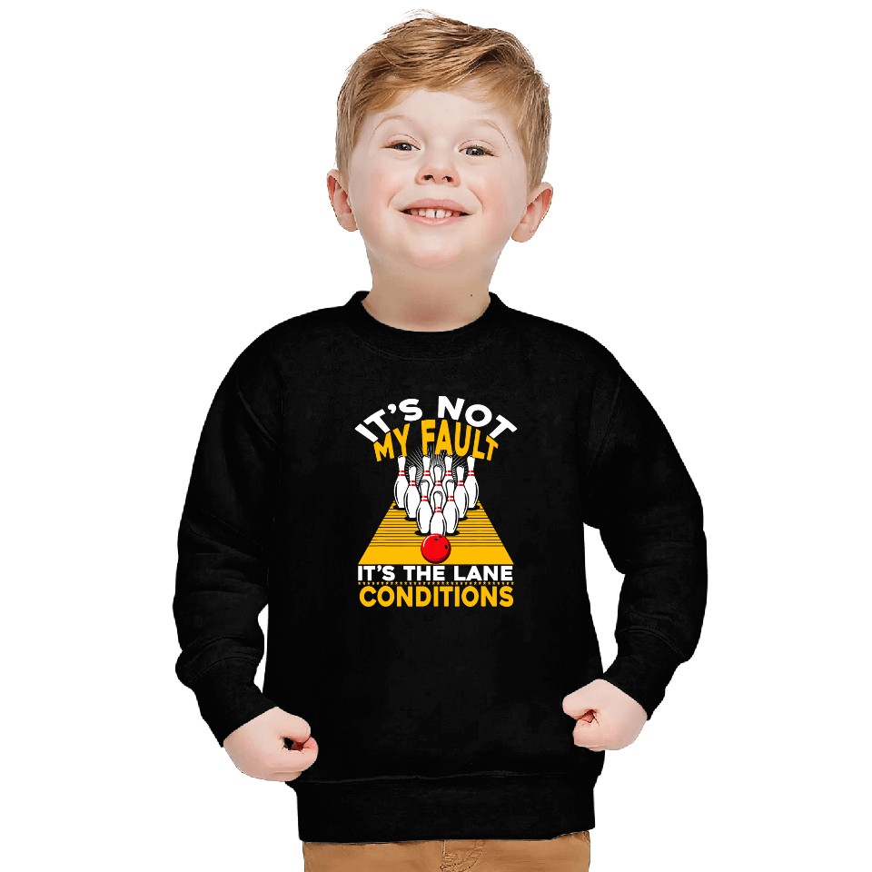 It s Not My Fault it s The Lane Conditions Funny Bowling 10 Sweatshirts