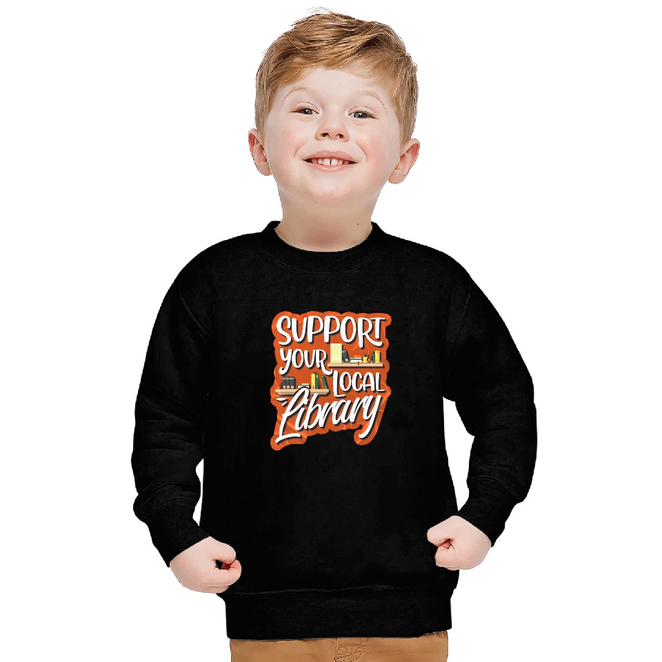 Support Your Local Library Library Lover Book Reader Sweatshirts
