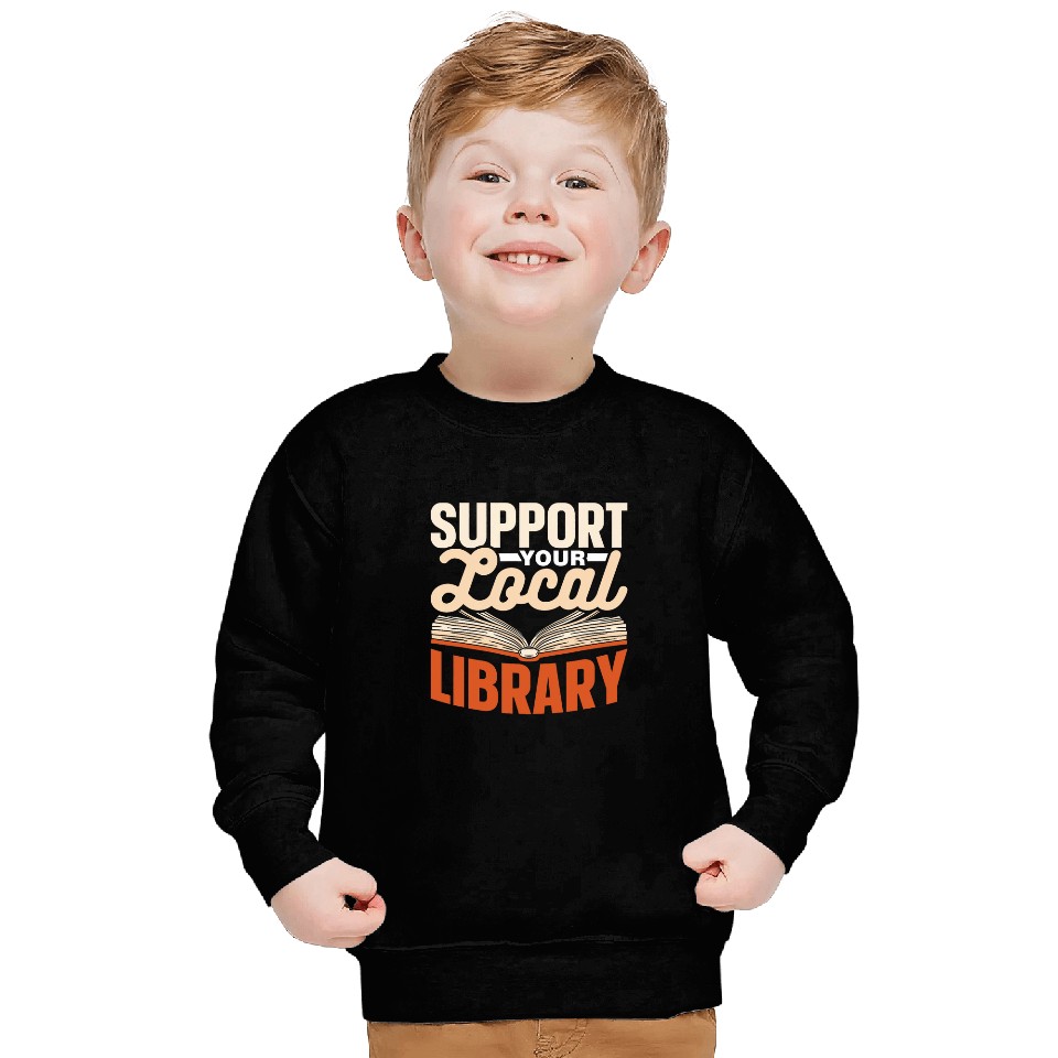 Support Your Local Library Lover Librarian Books Library Sweatshirts