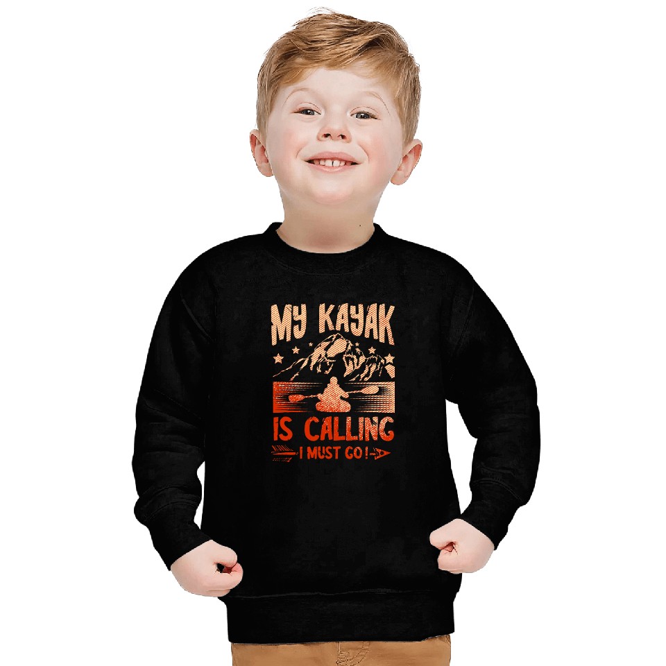My Kayak Is Calling And I Must Go Kayaker Kayaking Boat Sweatshirts