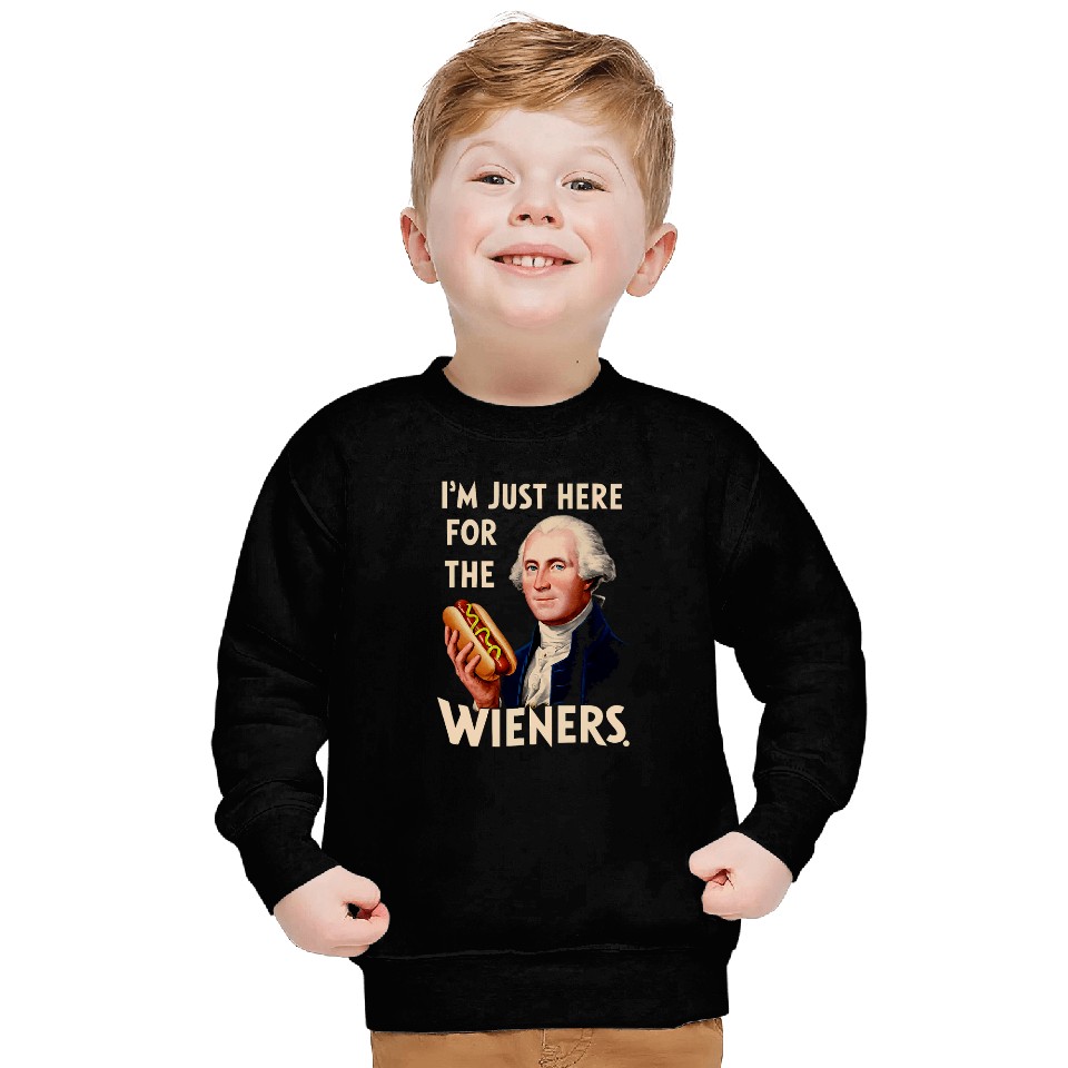 Im Just Here For the Wieners George Washington Sweatshirts