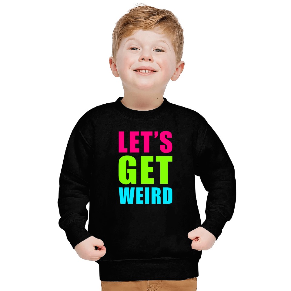 LET'S GET WEIRD Sweatshirts