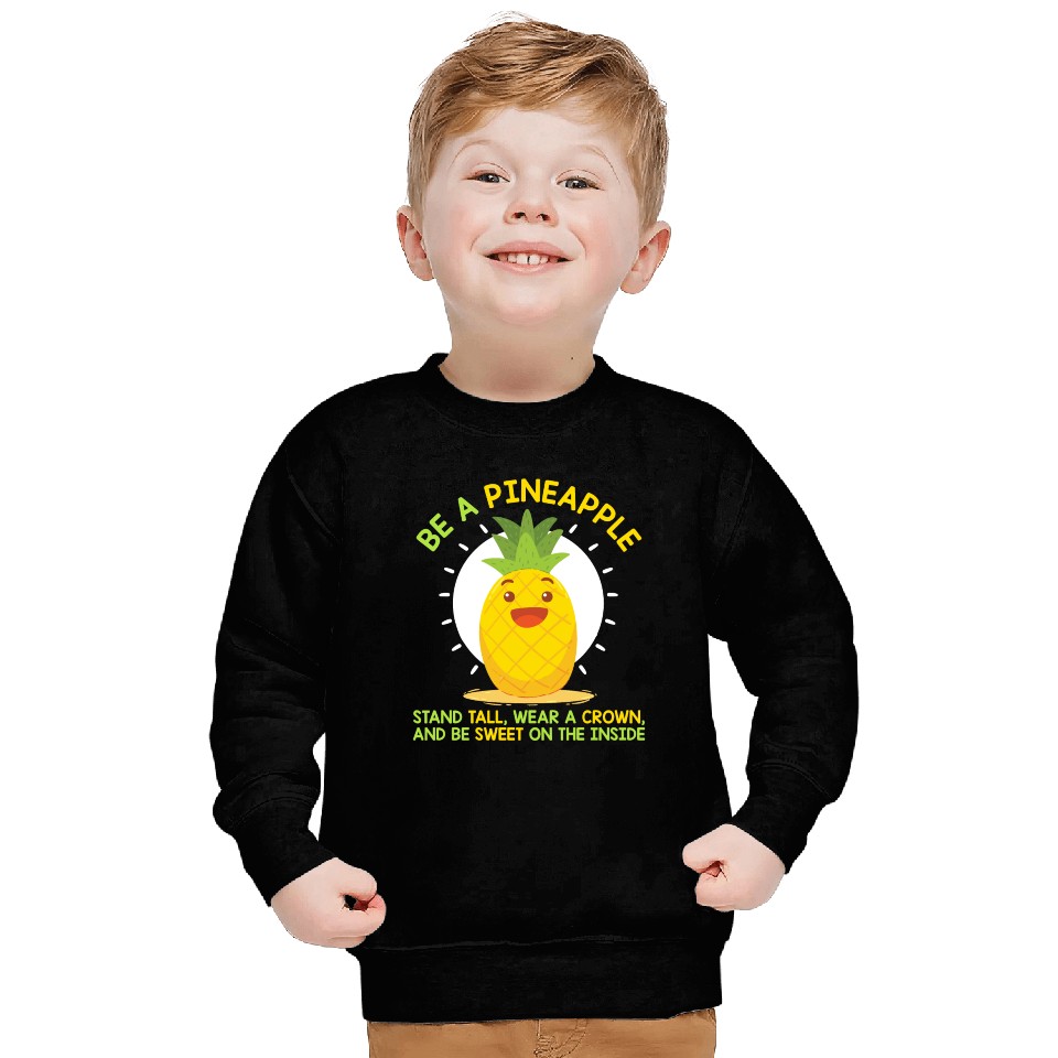 Be Like A Pineapple Sweatshirts