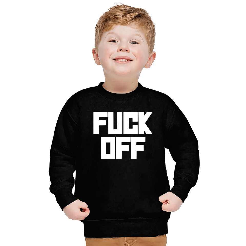 fuck off please Sweatshirts