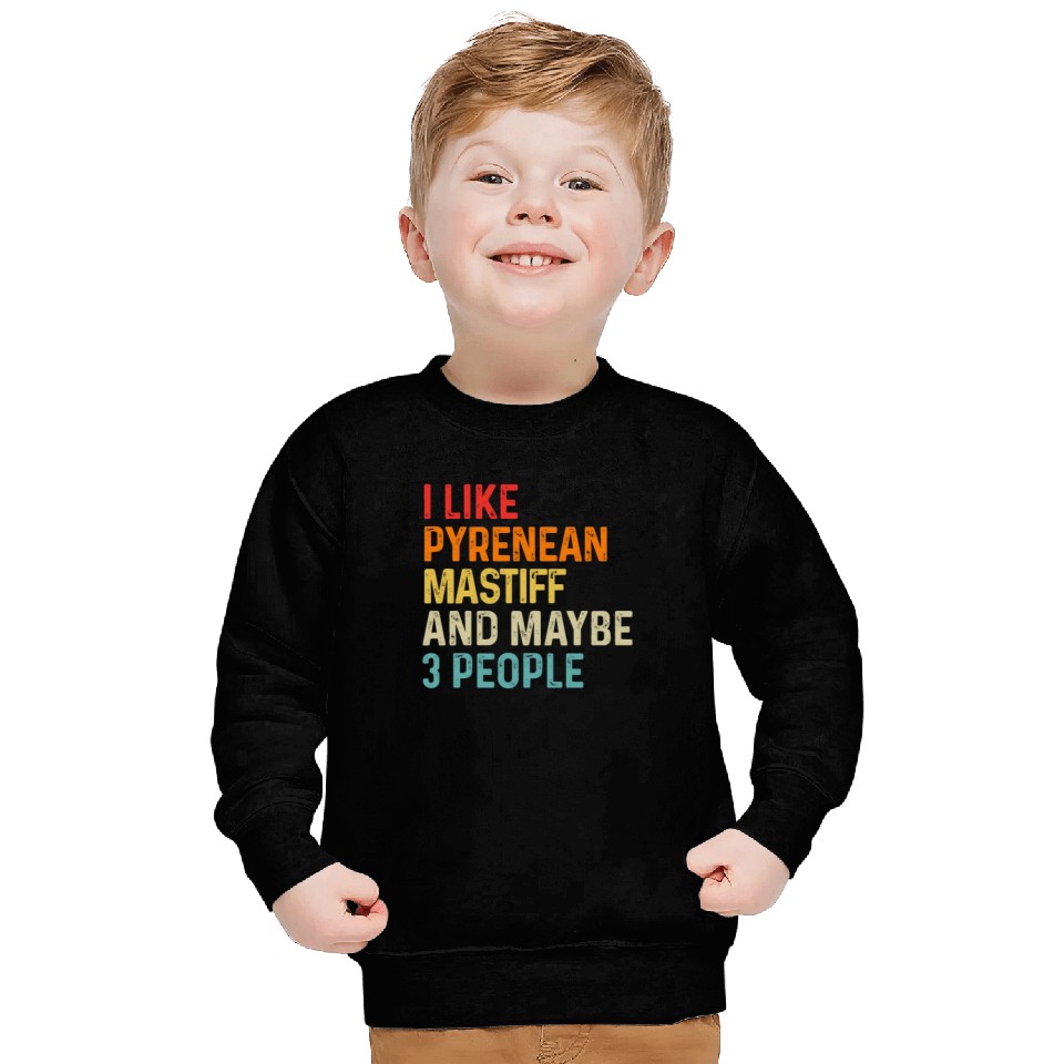 I Like Pyrenean Mastiff And Maybe 3 People Dog Sweatshirts