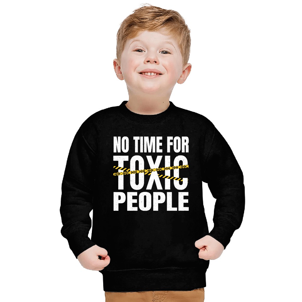 No time for toxic people Sweatshirts