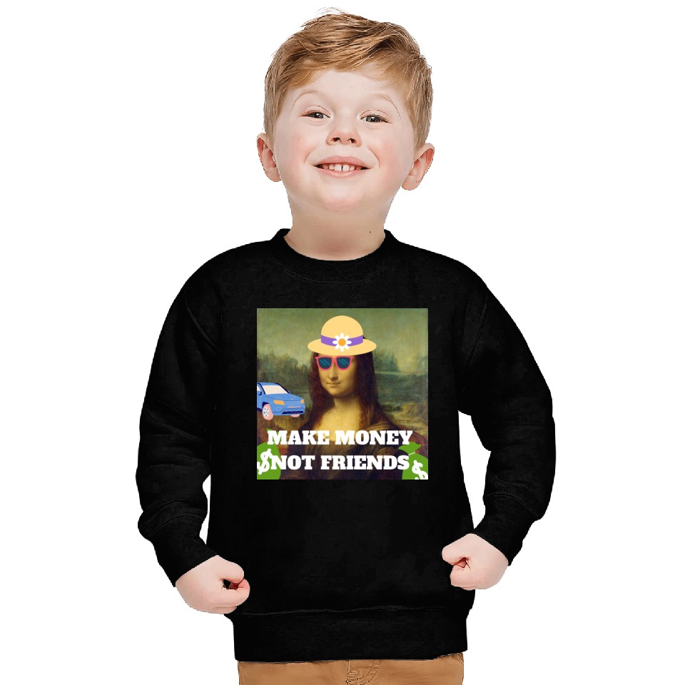Make money not friends Mona Lisa saying Sweatshirts