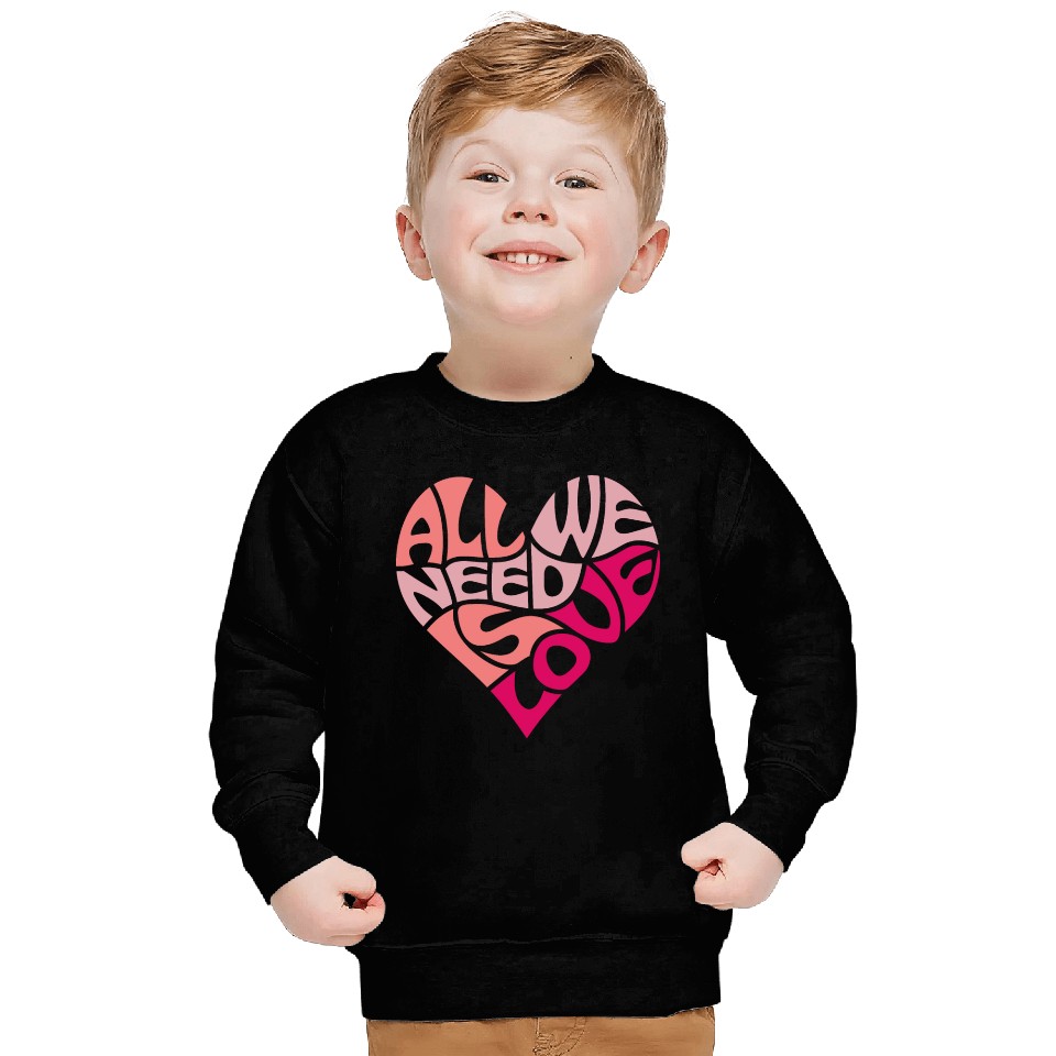 All we need is love Sweatshirts